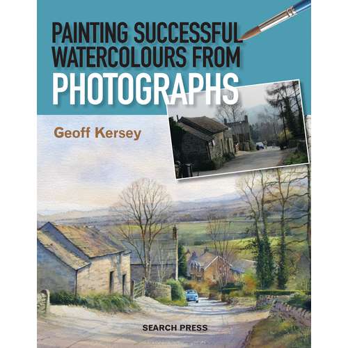 Painting Successful Watercolours from Photographs by Geoff Kersey 